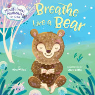 Title: Mindfulness Moments for Kids: Breathe Like a Bear, Author: Kira Willey