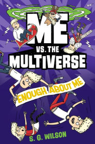 Title: Me vs. the Multiverse: Enough About Me, Author: S. G. Wilson