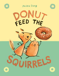 Title: Donut Feed the Squirrels: (A Graphic Novel), Author: Mika Song