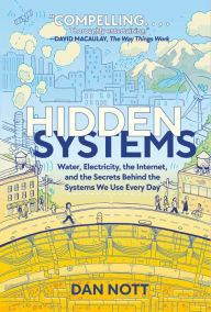 Download books for ipad Hidden Systems: Water, Electricity, the Internet, and the Secrets Behind the Systems We Use Every Day (A Graphic Novel) by Dan Nott, Dan Nott