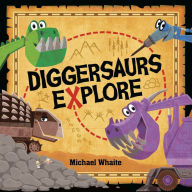 Title: Diggersaurs Explore, Author: Michael Whaite