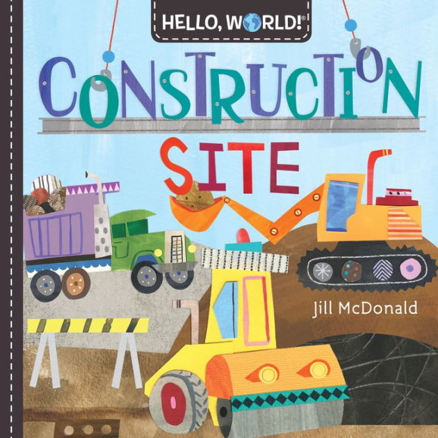 Hello, World! Construction Site by Jill McDonald, Board Book | Barnes ...