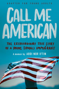 Download free books onto your phone Call Me American (Adapted for Young Adults): The Extraordinary True Story of a Young Somali Immigrant in English  9781984897138 by 
