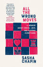 All the Wrong Moves: A Memoir About Chess, Love, and Ruining Everything