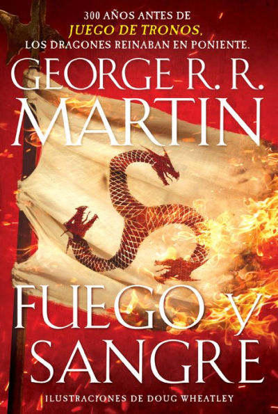 Fuego y sangre / Fire & Blood: 300 Years Before A Game of Thrones