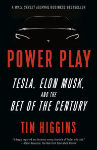 Title: Power Play: Tesla, Elon Musk, and the Bet of the Century, Author: Tim Higgins