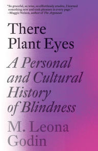 There Plant Eyes: A Personal and Cultural History of Blindness