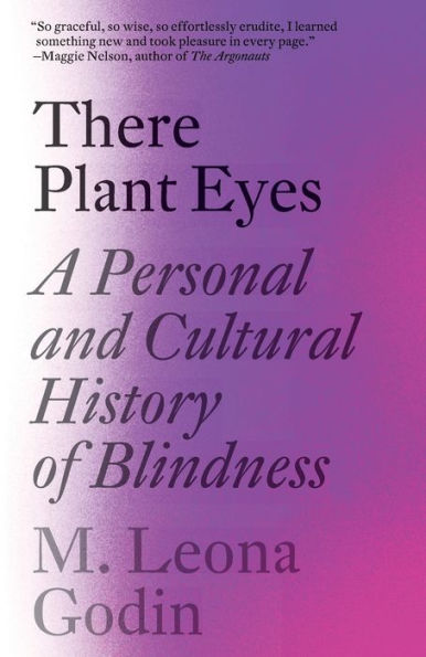 There Plant Eyes: A Personal and Cultural History of Blindness