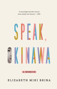 Title: Speak, Okinawa: A Memoir, Author: Elizabeth Miki Brina