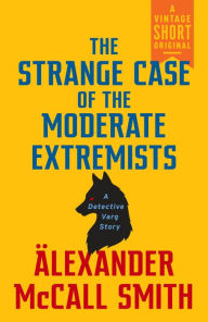 Title: The Strange Case of the Moderate Extremists, Author: Alexander McCall Smith