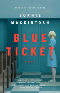 Title: Blue Ticket: A Novel, Author: Sophie Mackintosh