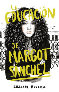 Title: La educación de Margot Sánchez / The Education of Margot Sanchez, Author: Lilliam Rivera