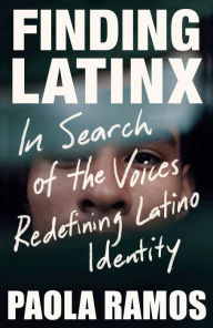 Free audio downloadable books Finding Latinx: In Search of the Voices Redefining Latino Identity 9781984899095 by Paola Ramos