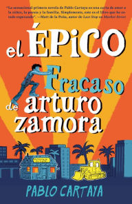 Title: El épico fracaso de Arturo Zamora / The Epic Fail of Arturo Zamora, Author: Pablo Cartaya