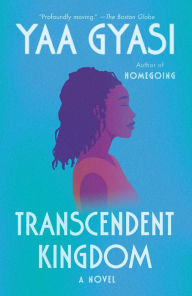 Title: Transcendent Kingdom: A novel, Author: Yaa Gyasi