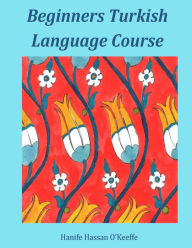 Title: Beginners Turkish Language Course, Author: Hanife Hassan O'Keeffe