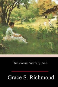Title: The Twenty-Fourth of June, Author: Grace S. Richmond