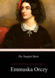 Title: The Tangled Skein, Author: Emmuska Orczy