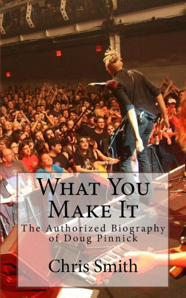 What You Make It: The Authorized Biography of Doug Pinnick