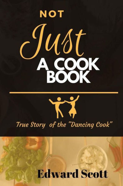 Not Just A Cookbook: True Story of The Dancing Cook