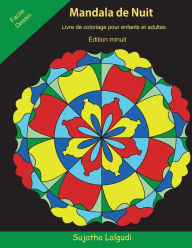 Title: Mandala de Nuit Livre de Coloriage Pour Enfants Et Adultes: ï¿½dition Minuit, Illustrations Magnifiques Et Uniques Sur Un Fond Noir, Le Petit Livre de Coloriage, Mandalas a Colorier Adulte, Author: Sujatha Lalgudi