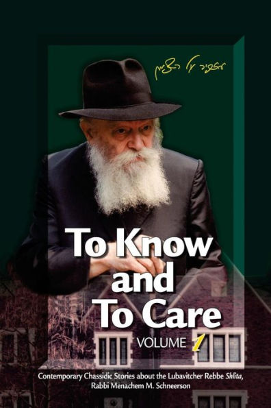 To Know and To Care: Anthology of Chassidic Stories about the Lubavitcher Rebbe Rabbi Menachem M. Schneerson