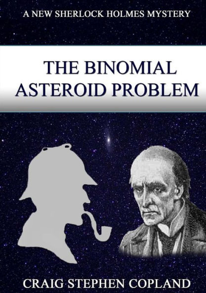 The Binomial Asteroid Problem -- LARGE PRINT: A New Sherlock Holmes Mystery