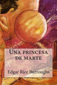 Title: Una princesa de marte, Author: Edgar Rice Burroughs