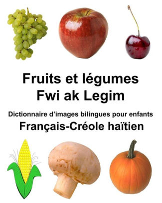 Francais Creole Haitien Fruits Et Legumes Fwi Ak Legim Dictionnaire D Images Bilingues Pour Enfants By Richard Carlson Jr Paperback Barnes Noble