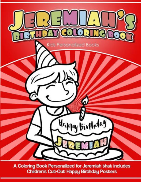 Jeremiah's Birthday Coloring Book Kids Personalized Books: A Coloring Book Personalized for Jeremiah that includes Children's Cut Out Happy Birthday Posters