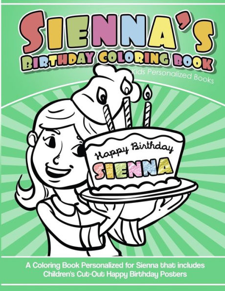 Sienna's Birthday Coloring Book Kids Personalized Books: A Coloring Book Personalized for Sienna that includes Children's Cut Out Happy Birthday Posters
