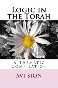 Title: Logic in the Torah: A Thematic Compilation, Author: Avi Sion