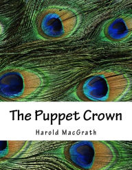 Title: The Puppet Crown, Author: Harold Macgrath