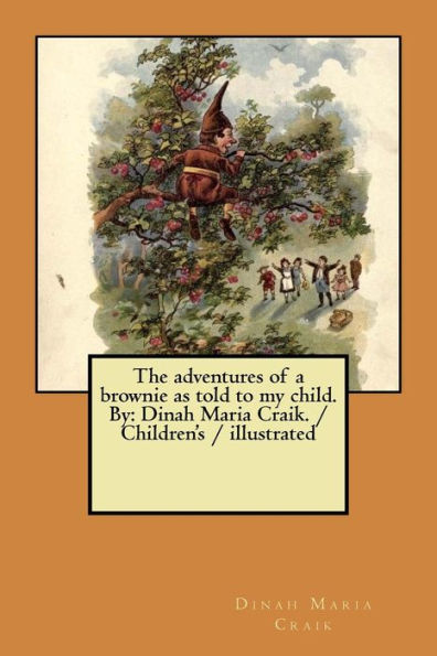 The adventures of a brownie as told to my child. By: Dinah Maria Craik. / Children's / illustrated