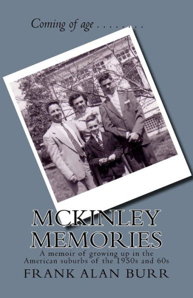 McKinley Memories: A memoir of growing up in the American suburbs of the 1950s and 60s
