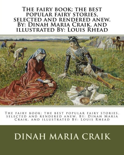 The fairy book; the best popular fairy stories, selected and rendered anew. By: Dinah Maria Craik. and illustrated By: Louis Rhead