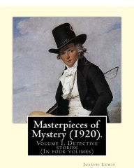 Title: Masterpieces of Mystery (1920). By: Joseph Lewis French: Volume I. Detective stories... (In four volimes), Author: Joseph Lewis French