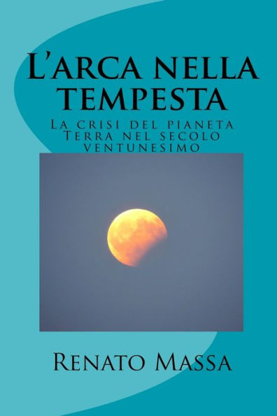 L'arca nella tempesta: La crisi del pianeta Terra nel secolo ventunesimo