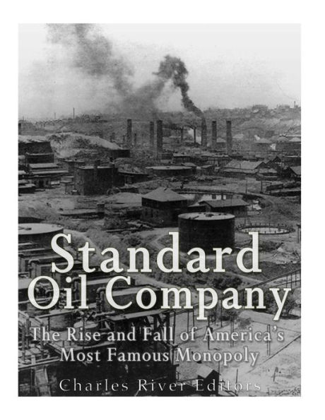 Standard Oil Company: The Rise and Fall of America's Most Famous Monopoly
