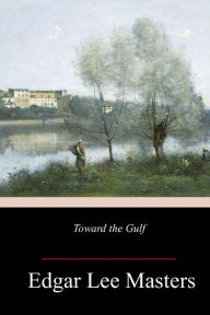 Title: Toward the Gulf, Author: Edgar Lee Masters