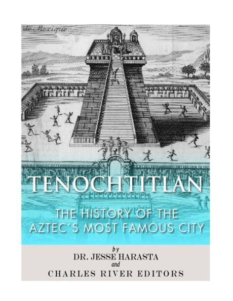 Tenochtitlan: The History of the Aztec's Most Famous City