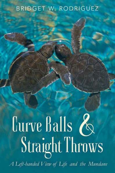 Curve Balls and Straight Throws: A Left-Handed View of Life and the Mundane
