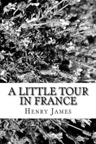 Title: A Little Tour in France, Author: Henry James