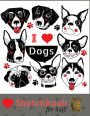 Sketch Book For Kids: Practice How To Draw Workbook, 8.5 x 11 Large Blank Pages For Sketching: Classroom Edition Sketchbook For Kids, Journal And Sketch Pad For Drawing, Cute Hand Drawn I Love Dogs.