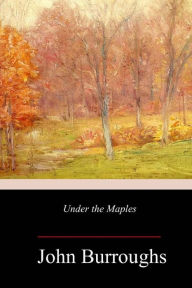 Title: Under the Maples, Author: John Burroughs