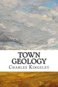 Title: Town Geology, Author: Charles Kingsley