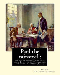 Title: Paul the minstrel: and other stories, reprinted from The Hill of Trouble and The Isles of Sunset (1911). By: Arthur Christopher Benson: Reprint from The Hill of Trouble and The Isles od Sunset, Author: Arthur Christopher Benson