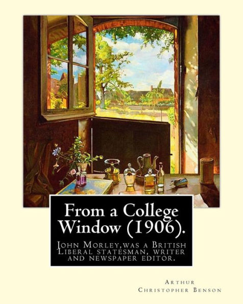 From a College Window (1906). By: Arthur Christopher Benson: Arthur Christopher Benson (24 April 1862 - 17 June 1925) was an English essayist, poet, author and academic and the 28th Master of Magdalene College, Cambridge.