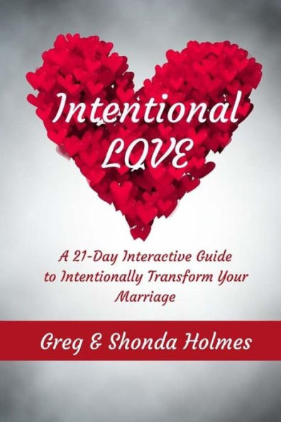 Intentional Love: A 21 Day Interactive Guide to Intentionally Transform Marriages