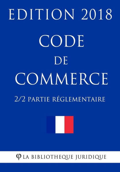 Code de commerce (2/2) - Partie rï¿½glementaire - Edition 2018